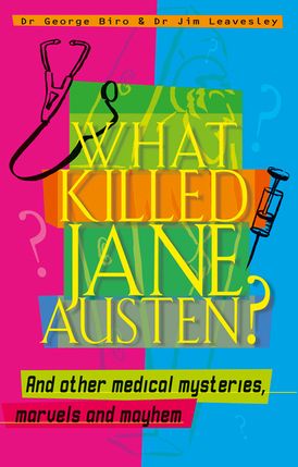 What Killed Jane Austen? And other medical mysteries, marvels and mayhem