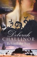 Behind the Sun eBook  by Deborah Challinor