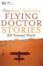 More Great Australian Flying Doctor Stories eBook  by Bill Marsh