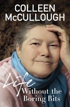 Life Without the Boring Bits eBook  by Colleen McCullough
