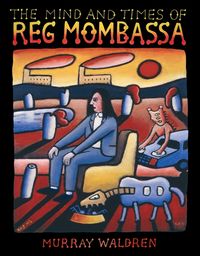 the-mind-and-times-of-reg-mombassa