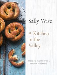 a-kitchen-in-the-valley-delicious-recipes-from-a-tasmanian-farmhouse