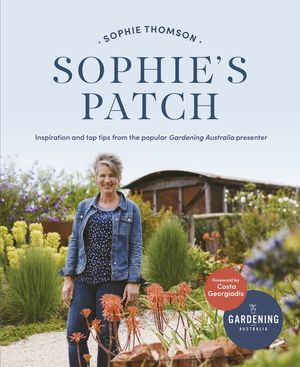 sophies-patch-inspiration-and-practical-ideas-from-the-popular-gardening-australia-presenter