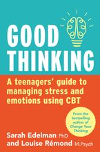 Good Thinking: A Teenager's Guide to Managing Stress and Emotion Using CBT Paperback  by Sarah Edelman