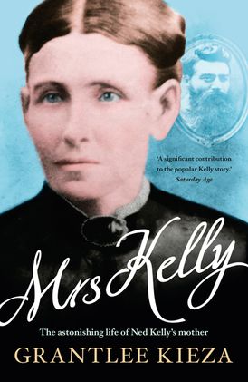 Mrs Kelly: the astonishing life of Ned Kelly's mother