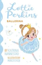 Lottie Perkins: Ballerina (Lottie Perkins, #2) Paperback  by Katrina Nannestad