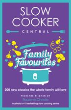 Slow Cooker Central Family Favourites: 200 new classics the whole familywill love Paperback  by Paulene Christie