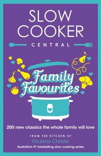 slow-cooker-central-family-favourites-200-new-classics-the-whole-familywill-love