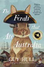 The Ferals that Ate Australia: The fascinating history of feral animals and winner of a 2022 Whitley Award from the bestselling author of The Do