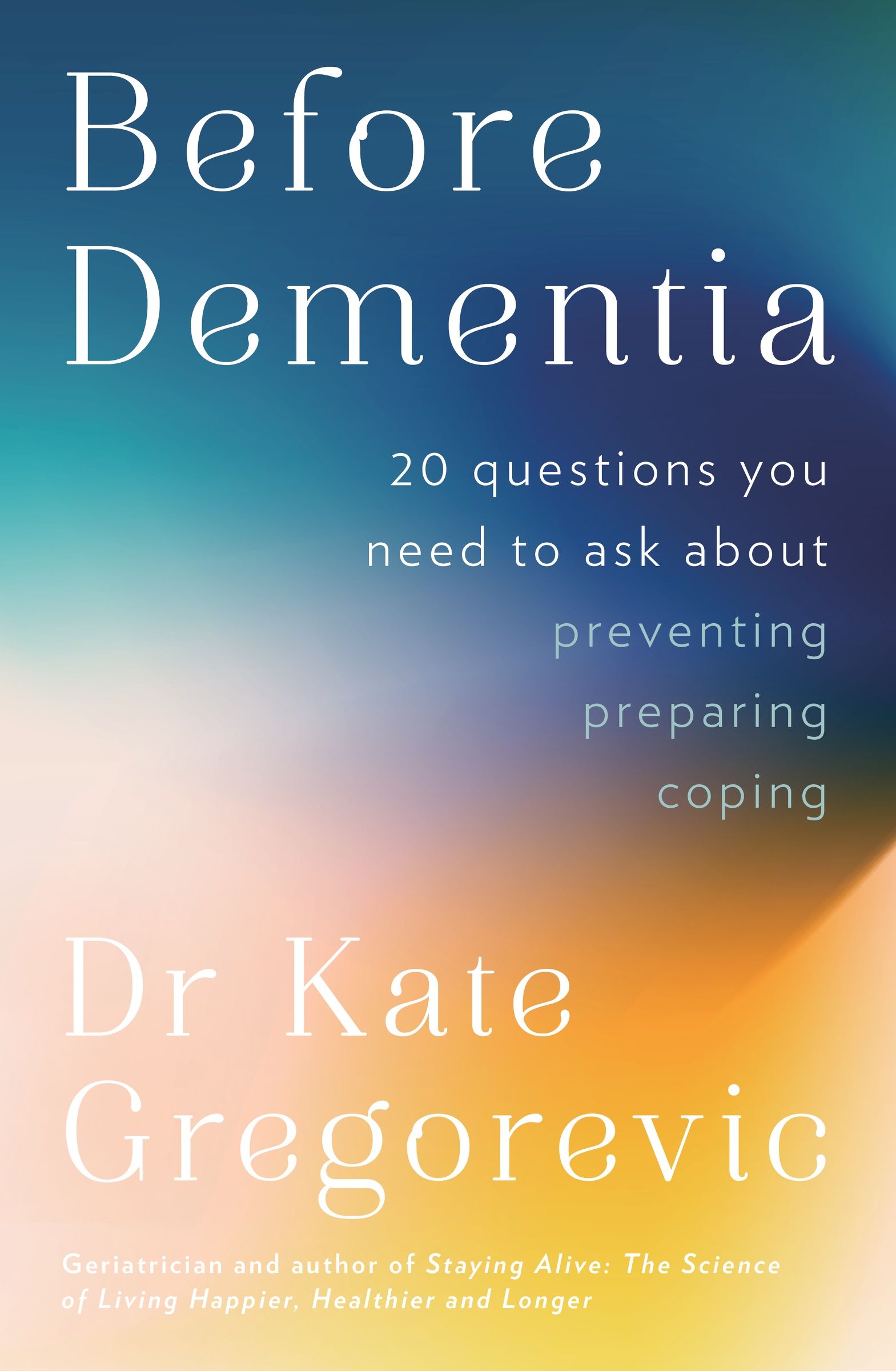 Before Dementia, Paperback, Dr Kate Gregorevic