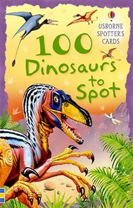 100 Dinosaurs To Spot (Spotter's Cards)