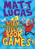 My Very Very Very Very Very Very Very Silly Book of Games by Matt Lucas,Sarah Horne