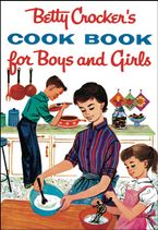 Betty Crocker's Cook Book For Boys And Girls, Facsimile Edition Hardcover  by Betty Crocker