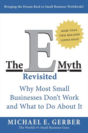 Book cover image: The E-Myth Revisited: Why Most Small Businesses Don't Work and What to Do About It