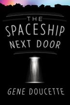 The Spaceship Next Door Paperback  by Gene Doucette