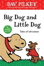 Big Dog and Little Dog Tales of Adventure Hardcover  by Dav Pilkey