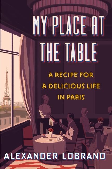 My Place At The Table, Memoirs, Hardback, Alexander Lobrano
