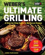 Weber's Ultimate Grilling Hardcover  by Jamie Purviance