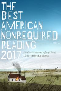 the-best-american-nonrequired-reading-2017
