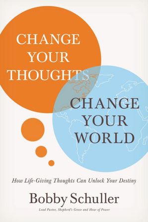 change-your-thoughts-change-your-world-how-life-giving-thoughts-can-unlock-your-destiny