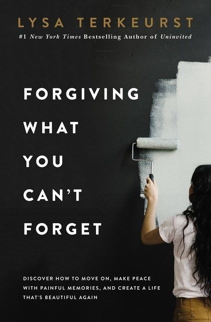 Forgiving What You Can't Forget, Religion, Paperback, Lysa TerKeurst