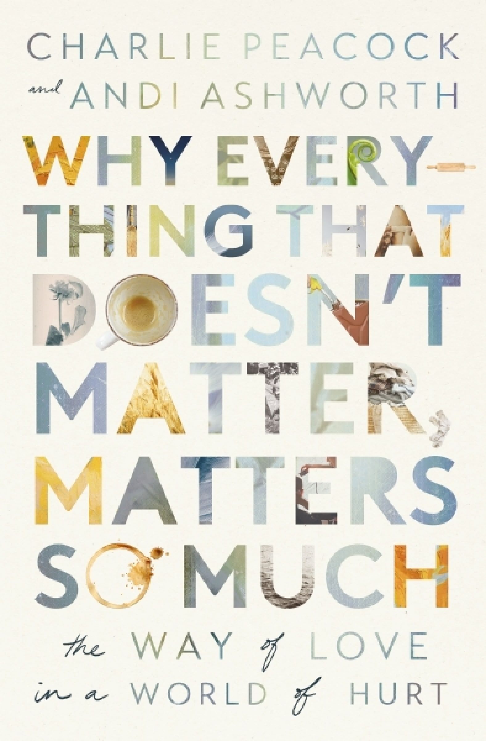 Why Everything That Doesn't Matter, Matters So Much, Paperback, Andi Ashworth