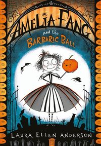 amelia-fang-and-the-barbaric-ball-the-amelia-fang-series