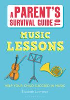 Parents' Survival Guides – A Parent's Survival Guide to Music Lessons: Help your child succeed in music