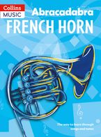 Abracadabra Brass – Abracadabra French Horn (Pupil's Book): The way to learn through songs and tunes Paperback  by Dot Fraser