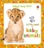 Little Book Of Baby Animals (Baby's Very First) Hardcover  by Stella Baggott
