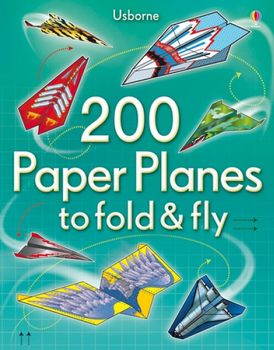 200 Paper Planes To Fold &amp; Fly