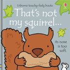 THATS NOT MY SQUIRREL... Hardcover  by Watt Fiona
