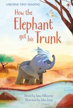 How the Elephant got his Trunk Hardcover  by Anna Milbourne