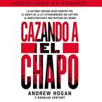Cazando a El Chapo Downloadable audio file UBR by Andrew Hogan
