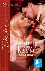 Shut Up and Kiss Me eBook  by Sara Orwig