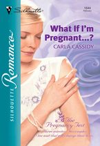 What If I'm Pregnant...? eBook  by Carla Cassidy