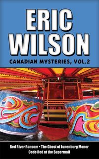 eric-wilsons-canadian-mysteries-volume-2