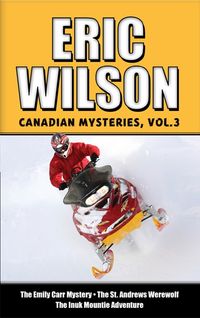 eric-wilsons-canadian-mysteries-volume-3