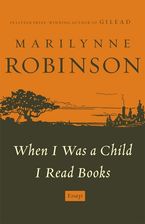 When I Was A Child I Read Books Paperback  by Marilynne Robinson