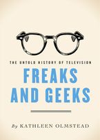 Freaks And Geeks eBook  by Kathleen Olmstead