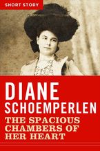 The Spacious Chambers Of Her Heart eBook  by Diane Schoemperlen