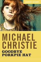 Goodbye Porkpie Hat eBook  by Michael Christie