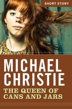 The Queen Of Cans And Jars eBook  by Michael Christie
