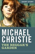 The Beggar's Garden eBook  by Michael Christie