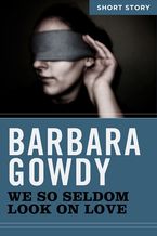 We So Seldom Look On Love eBook  by Barbara Gowdy