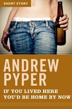 If You Lived Here You'd Be Home By Now eBook  by Andrew Pyper