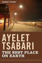 The Best Place On Earth eBook  by Ayelet Tsabari