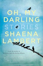 Oh, My Darling Hardcover  by Shaena Lambert