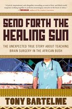 Send Forth The Healing Sun Paperback  by Tony Bartelme