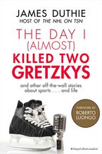 The Day I (Almost) Killed Two Gretzkys eBook  by James Duthie